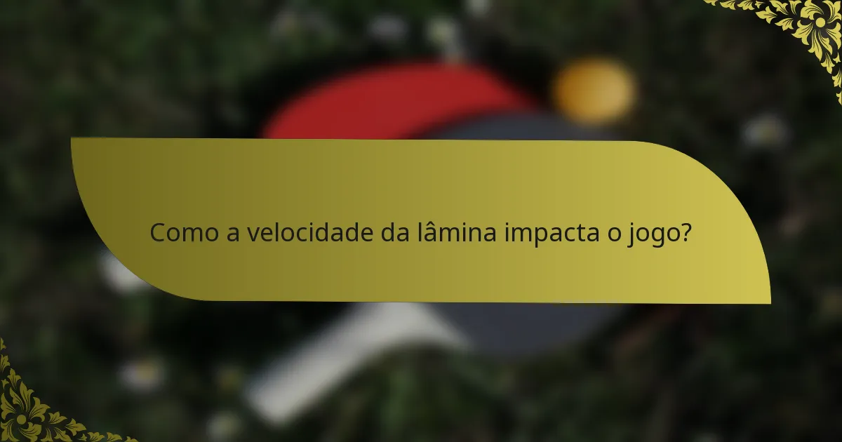 Como a velocidade da lâmina impacta o jogo?